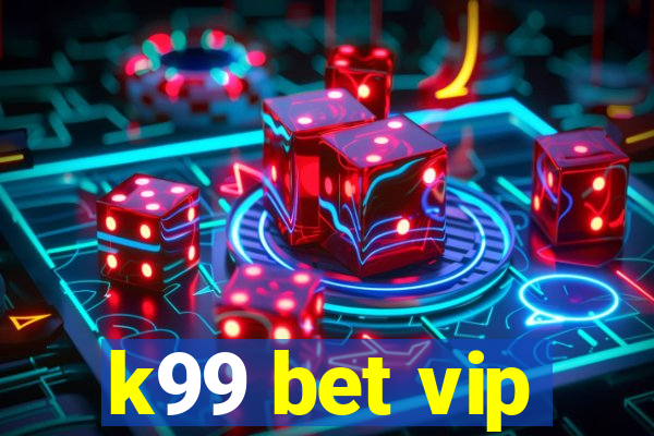 k99 bet vip